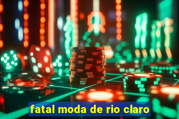 fatal moda de rio claro